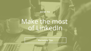 Make the most of LinkedIn