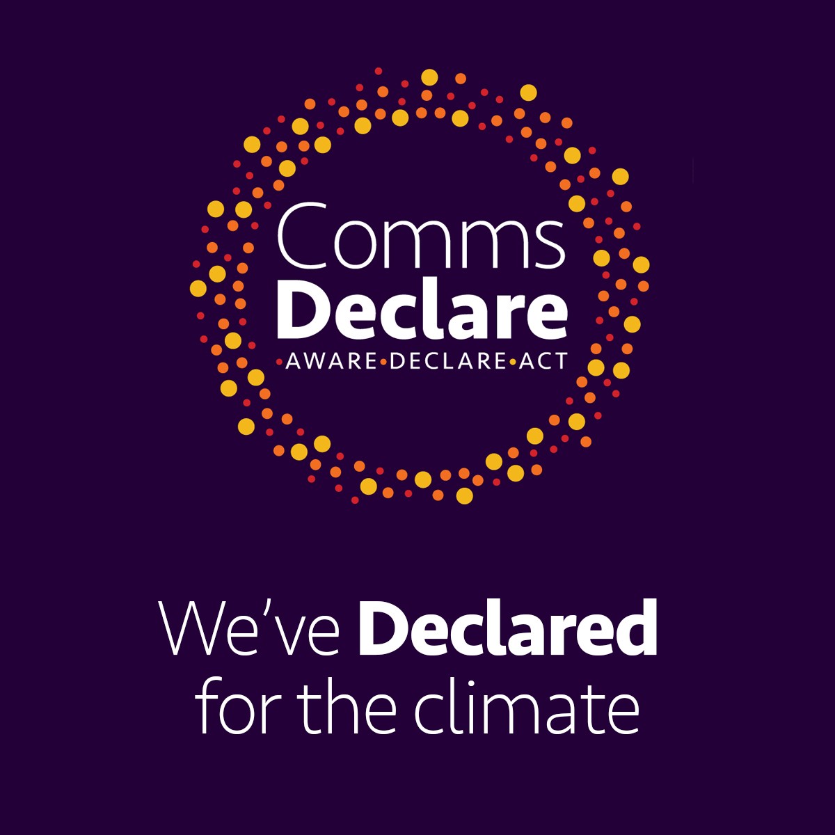 Purple background with yellow and orange and dot roundel graphic circling the words Comms Declare - Aware - declare - act. Below the roundel the textsays We've Declared for the climate